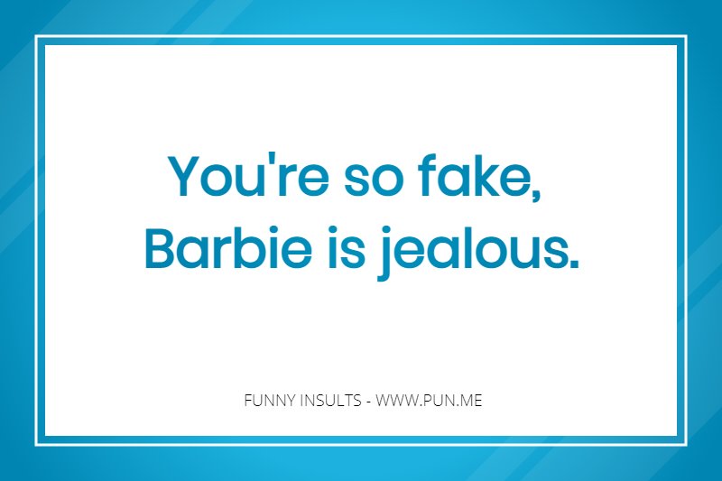 Funny insult about being as fake as barbie