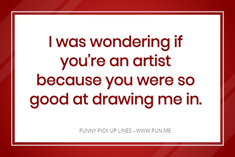 Pick up line about being an artist.