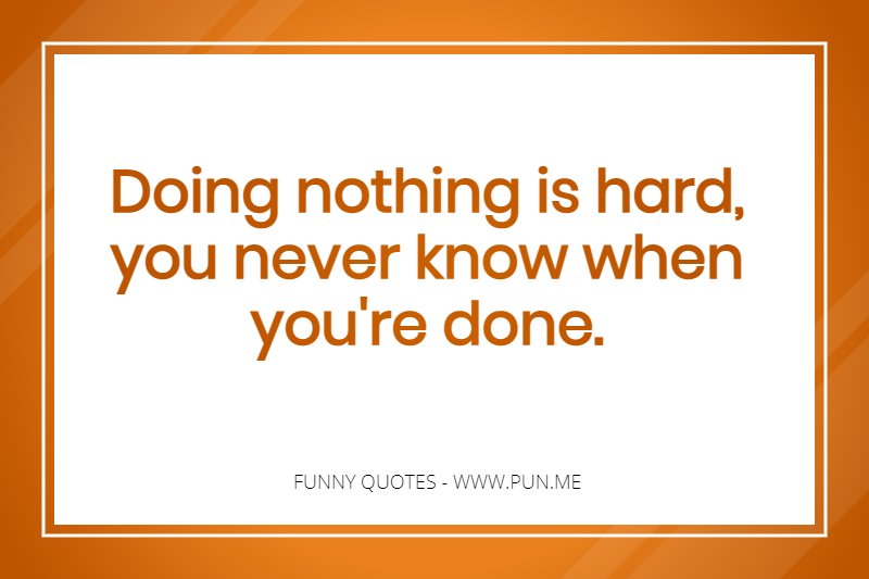 Funny quote about doing nothing