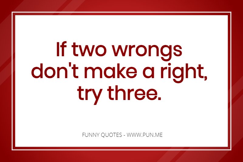 Funny quote about two wrongs