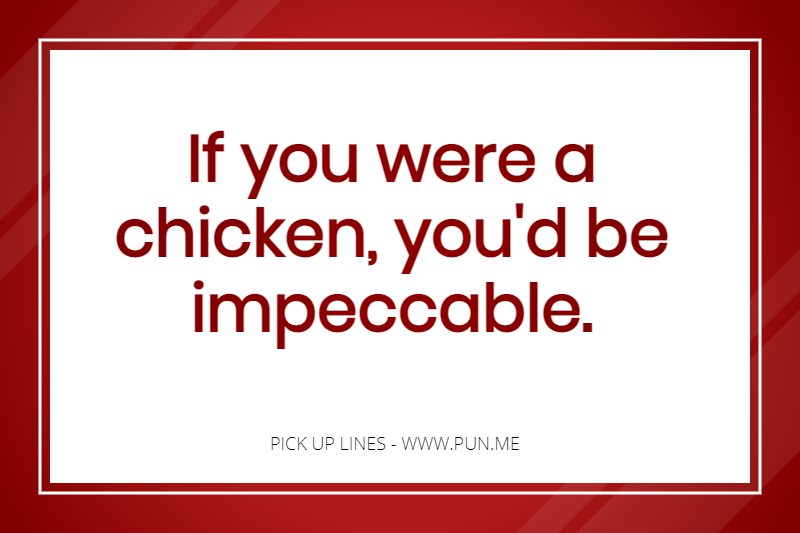 Pick up line about being a chicken.