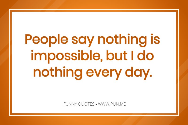 Funny quote about nothing being possible