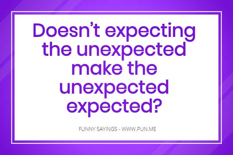Funny Saying about expecting the unexpected