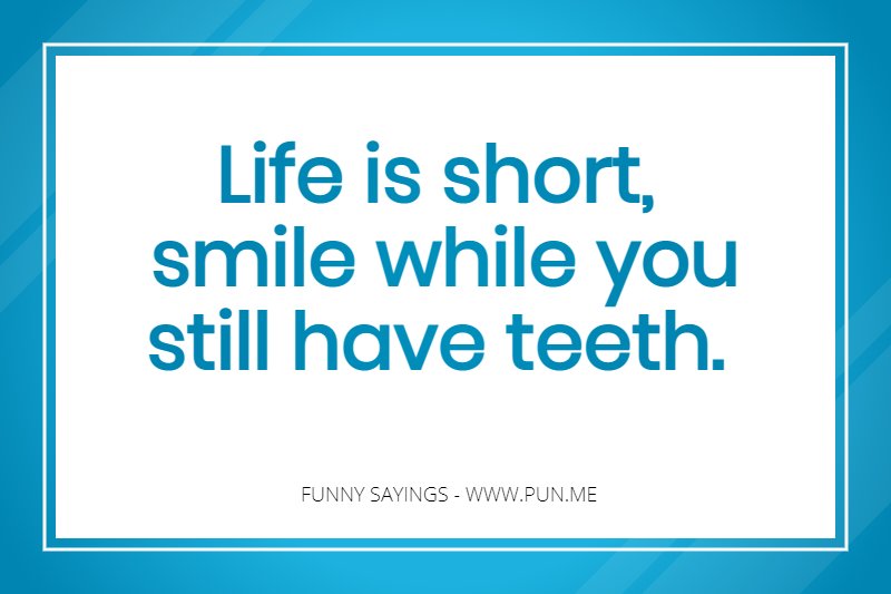 Hilarious saying about smiling whilst you have teeth