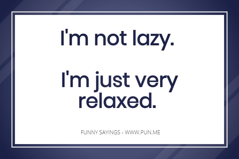 Funny saying about not being lazy