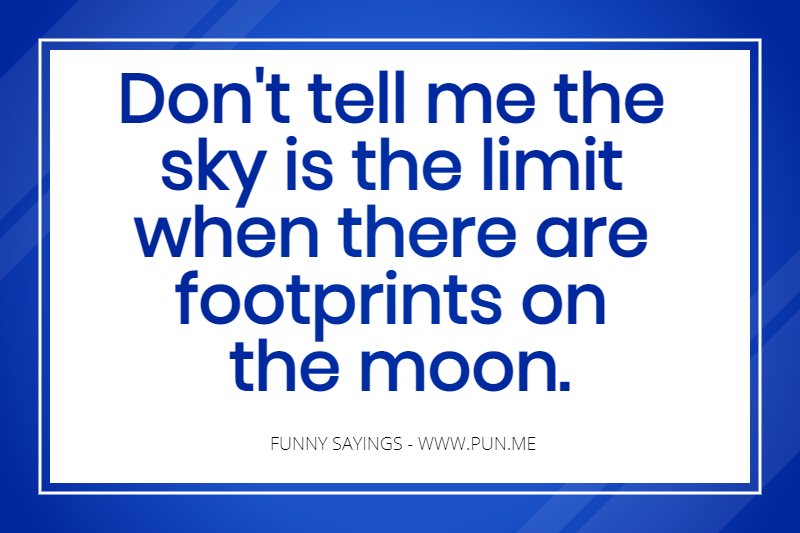 Funny saying about the sky being the limit