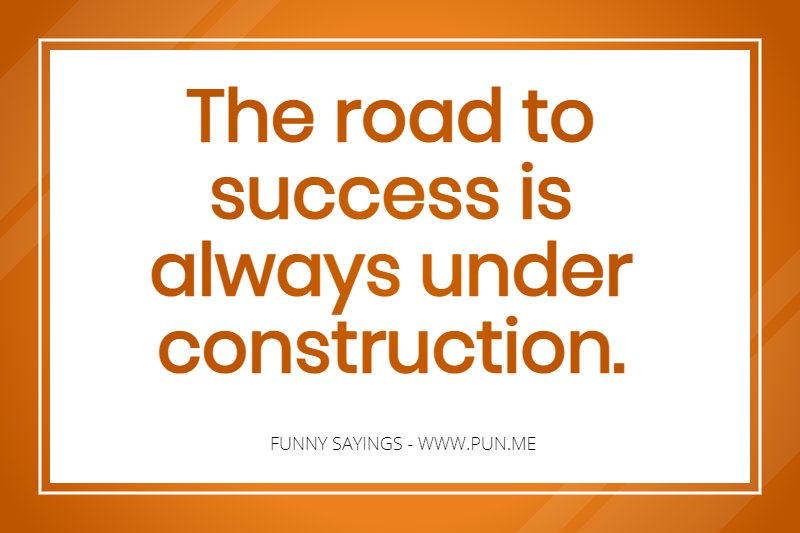 Funny saying about the road to success