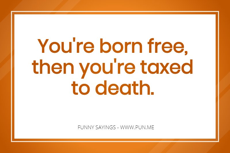 Silly saying about paying taxes