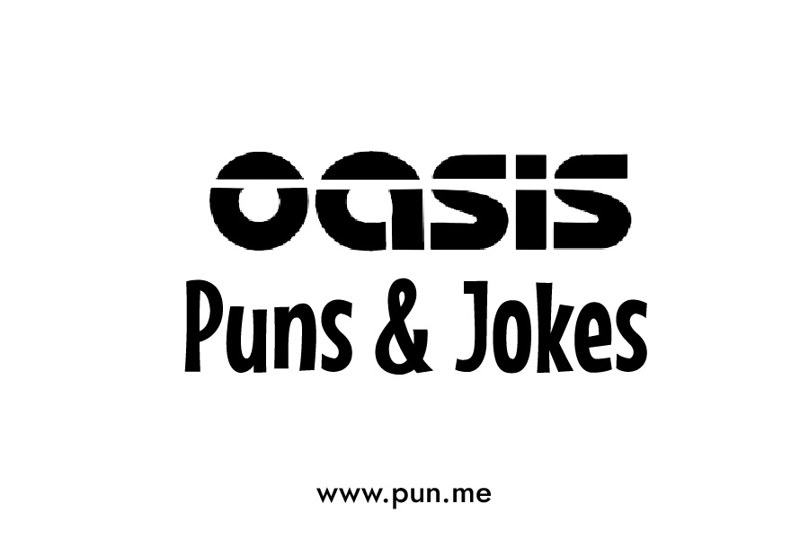 List of 45 Funny Oasis Puns and Jokes