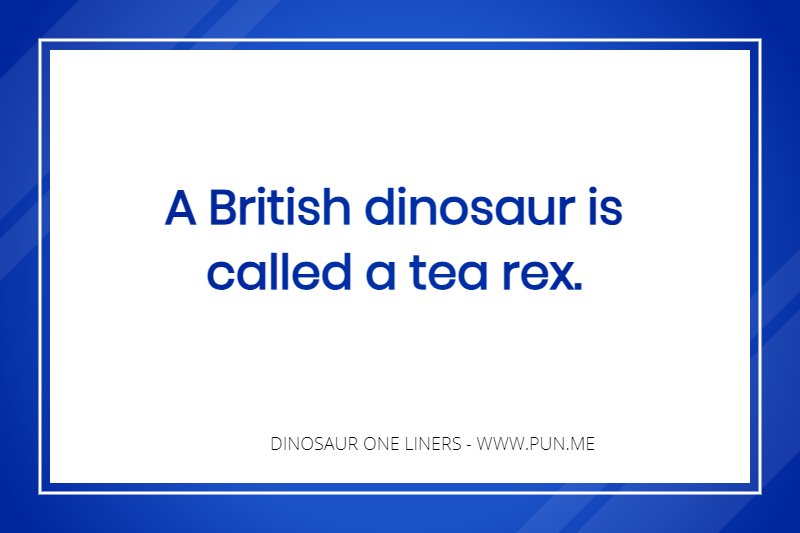 Pun one-liner about a british dinosaur.