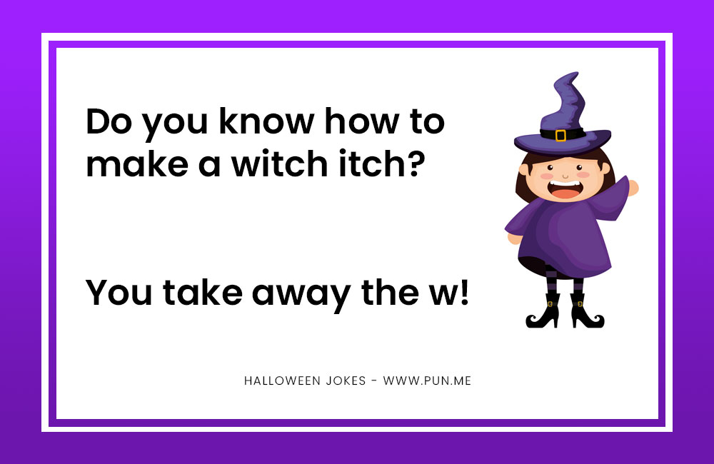 How do you make a witch itch?