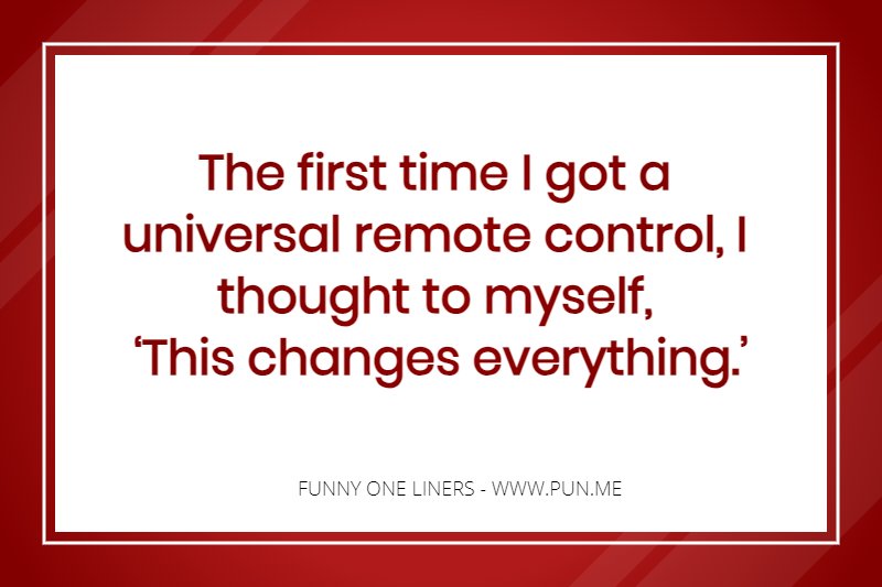 clever one liner about a remote control.