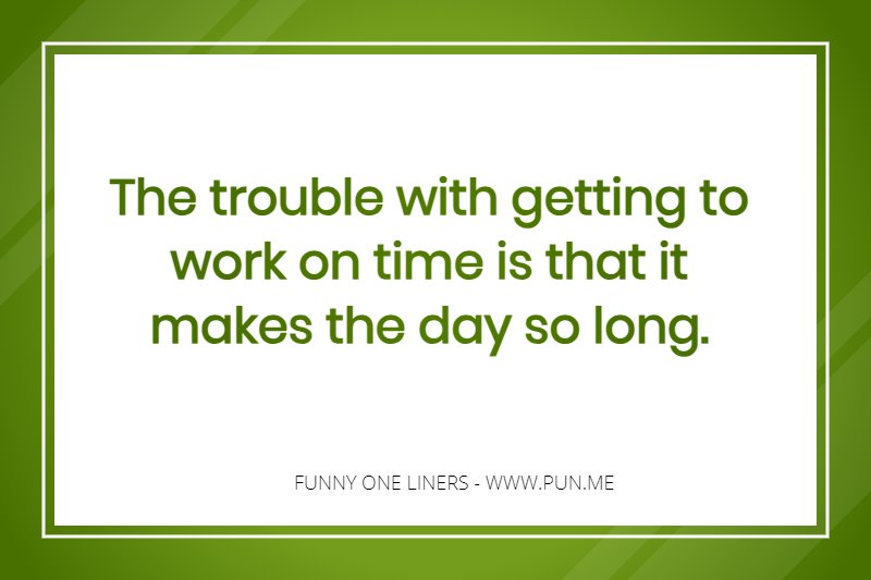 Funny one-liner about being a work on time.