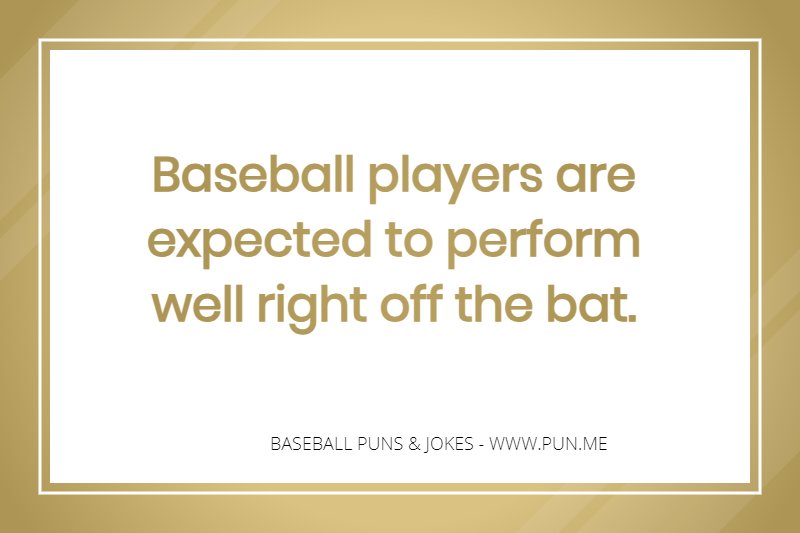 Funny pun about performing well right off the bat