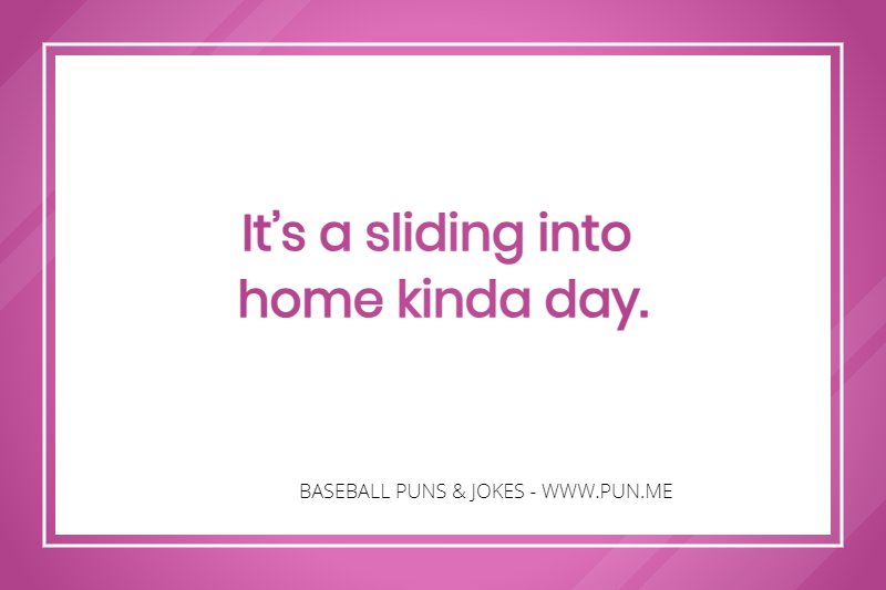 Sliding into home kinda day baseball saying