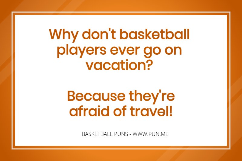 Why dont basketball players ever go on vacation?