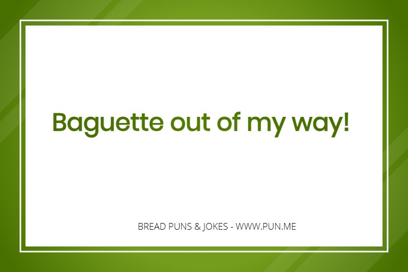 Baguette out of my way pun