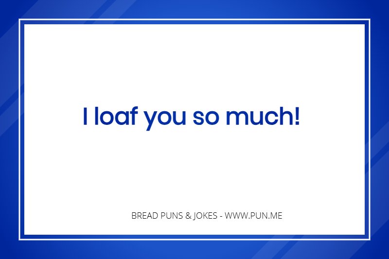 Bread pun - I loaf you so much!