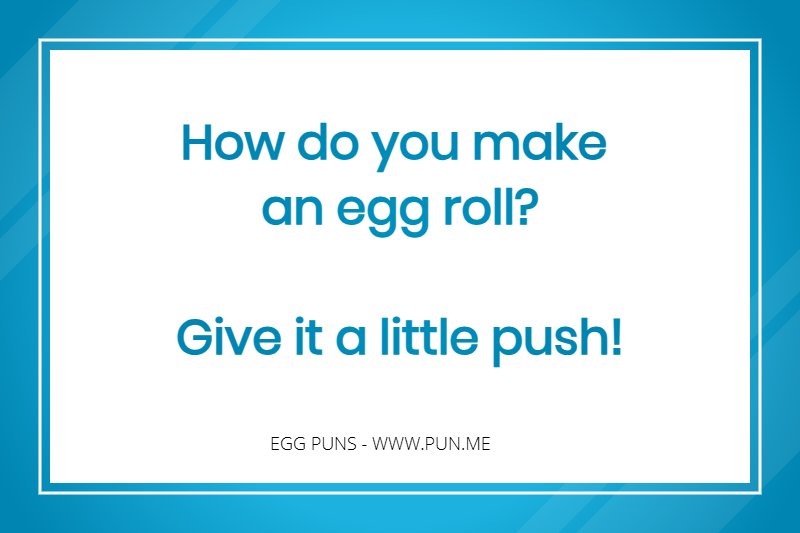 Egg Joke - How do you make an egg roll? Give it a little push!