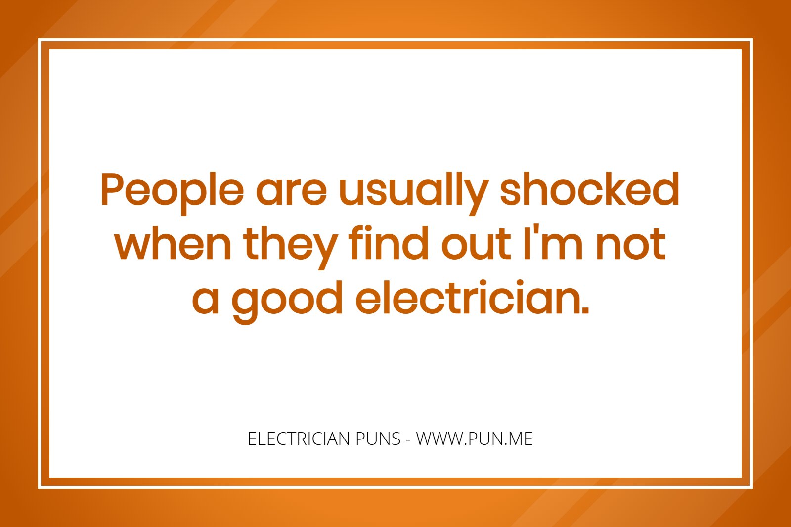 Electrician Pun: People are usually shocked when they find out I'm not a good electrician