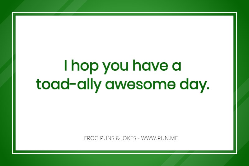 Punny frog saying about having a 'toad-ally' awesome day