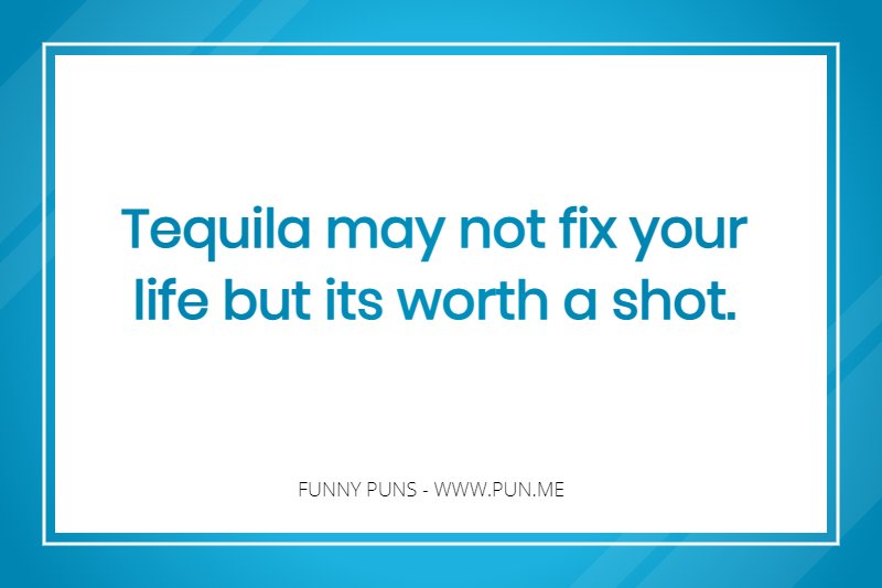 Funny pun about tequila shots