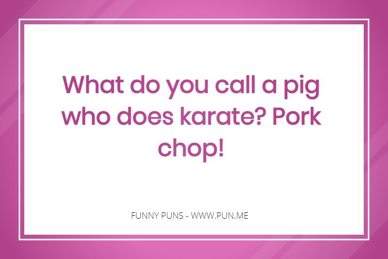 Funny pun about a karate pig.