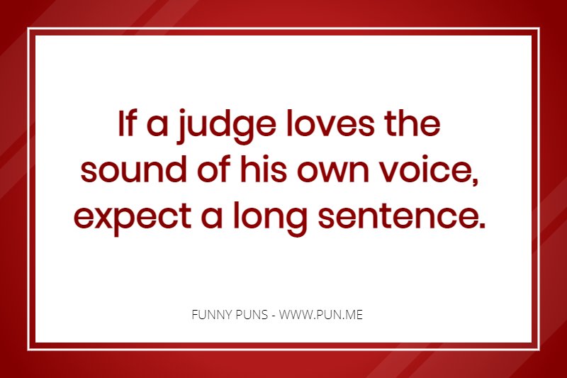 Pun about a judges own voice