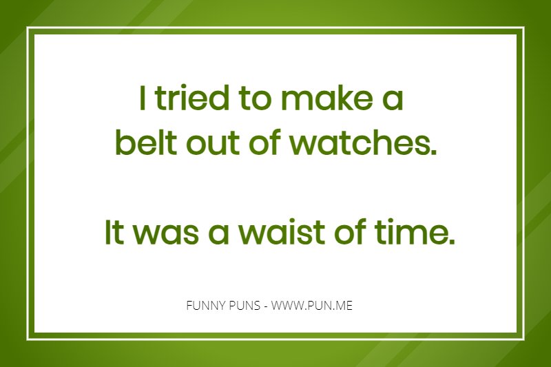 Funny pun about making a belt out of watches