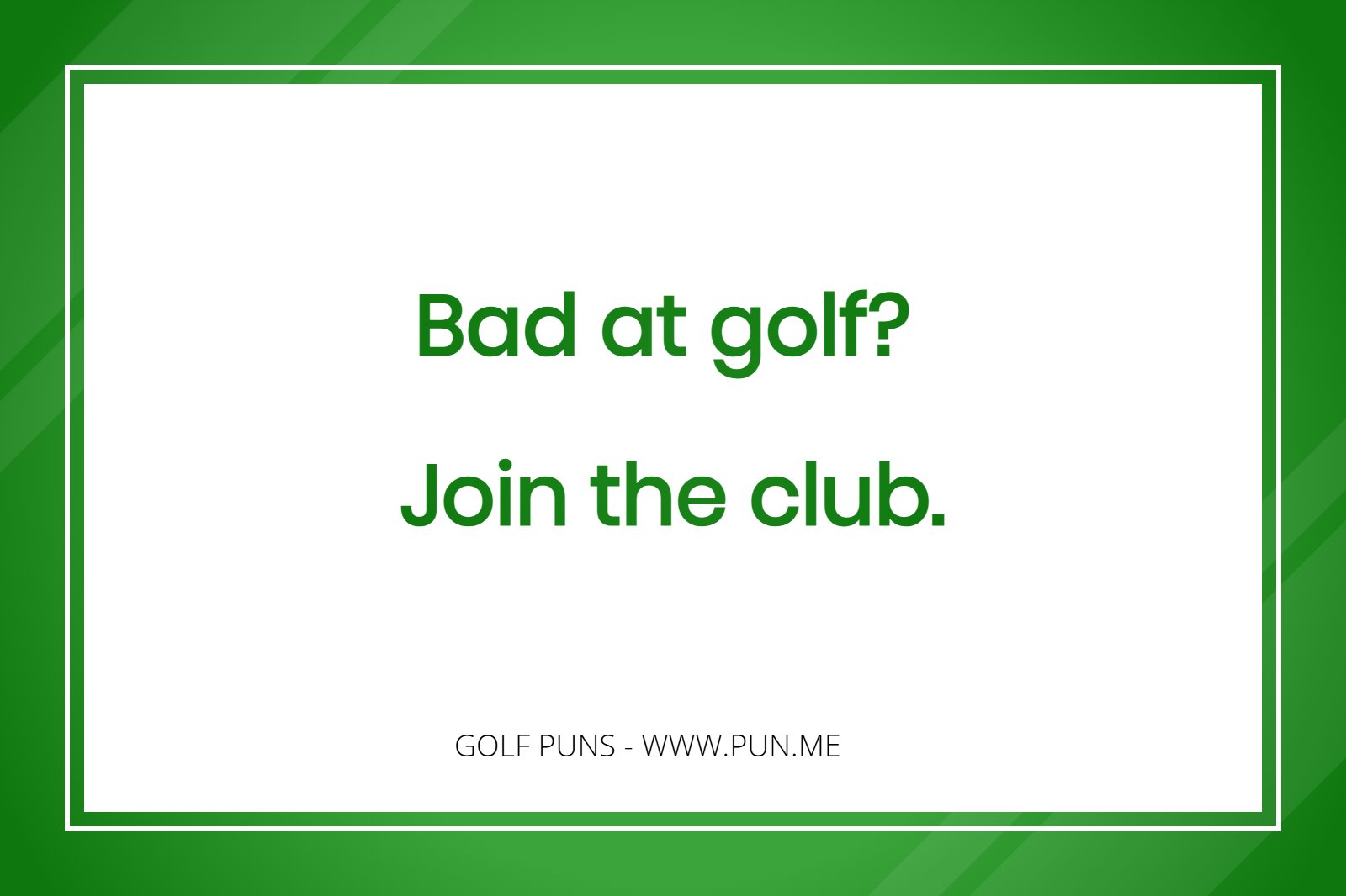 Golf saying - Bad at golf> Join the club!.