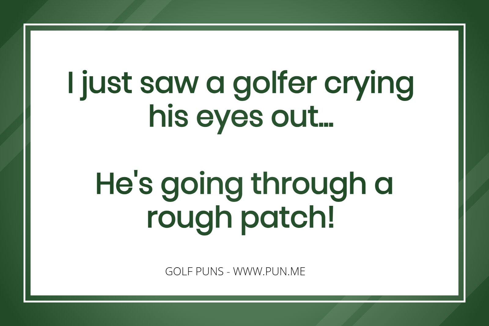 Golf joke -I just saw a golfer crying his eyes out... He's going through a rough patch!.