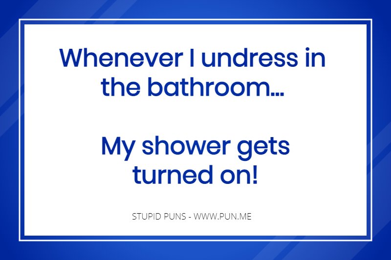 Shower turned on pun.