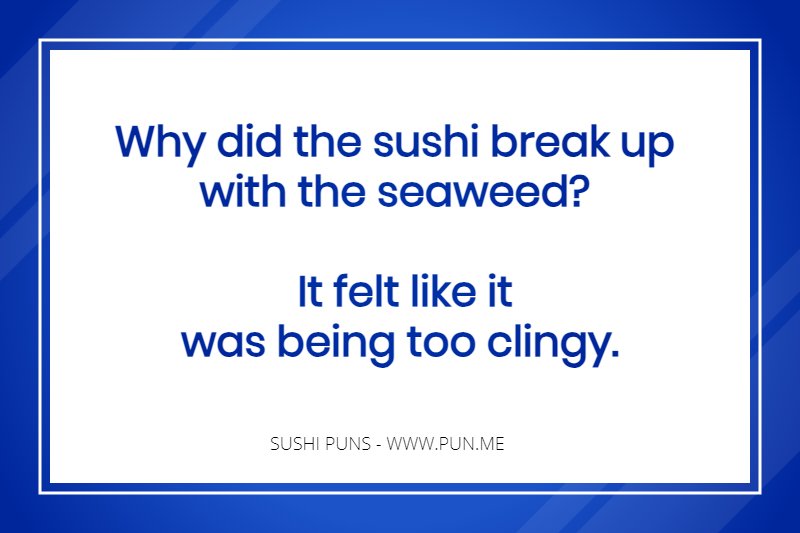 Sushi joke - Why did the sushi break up with the seaweed?
