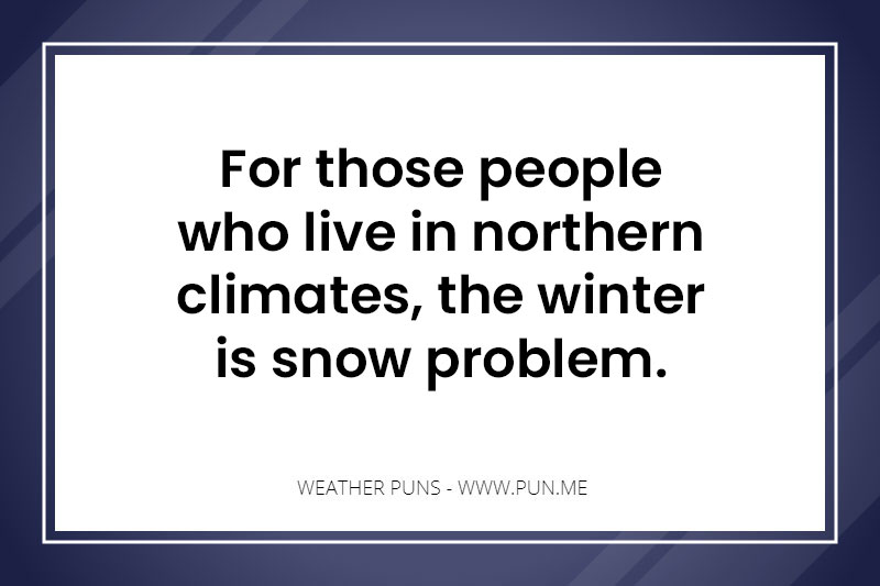 For those people who live in northern climates, the winter is snow problem.