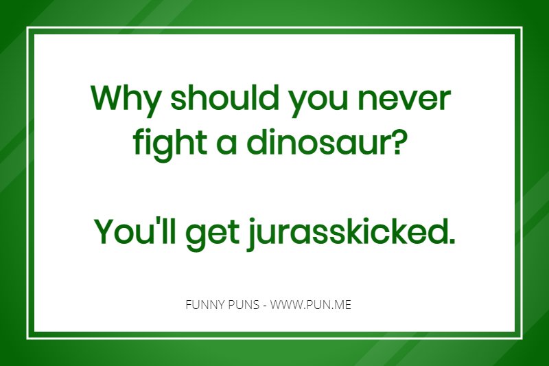 Funny pun about fighting a dinosaur.